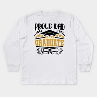 Proud Dad Of The Graduate Graduation Gift Kids Long Sleeve T-Shirt